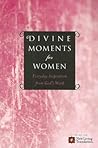 Divine Moments for Women: Everyday Inspiration from God's Word Divine Moments for Women: Everyday Inspiration from God's Word