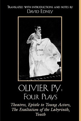 Olivier Py: Four Plays: Theatres, Epistle to Young Actors, The Exaltation of the Labyrinth, Youth (Paperback)