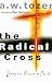 The Radical Cross by A.W. Tozer The Radical Cross by A.W. Tozer