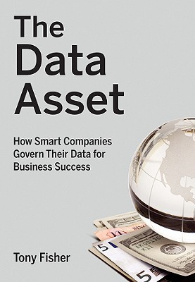 The Data Asset: How Smart Companies Govern Their Data for Business Success (Wiley and SAS Business Series)