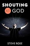 Shouting at God