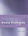 Media Ecologies: Materialist Energies in Art and Technoculture (Leonardo) Media Ecologies: Materialist Energies in Art and Technoculture (Leonardo)