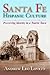 Santa Fe Hispanic Culture: Preserving Identity in a Tourist Town