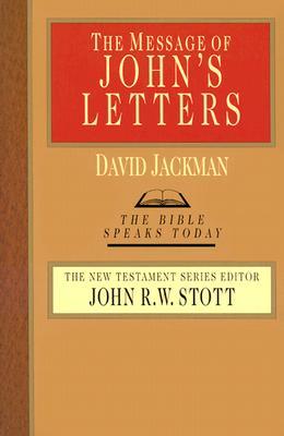 The Message of John's Letters (The Bible Speaks Today Series)