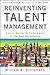 Reinventing Talent Management: How to Maximize Performance in the New Marketplace