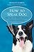 How to Speak Dog