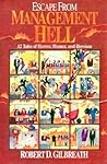 Escape from Management Hell: 12 Tales of Horror, Humor and Heroism Escape from Management Hell: 12 Tales of Horror, Humor and Heroism