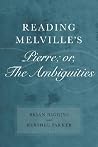 Reading Melville's Pierre; or, The Ambiguities Reading Melville's Pierre; or, The Ambiguities