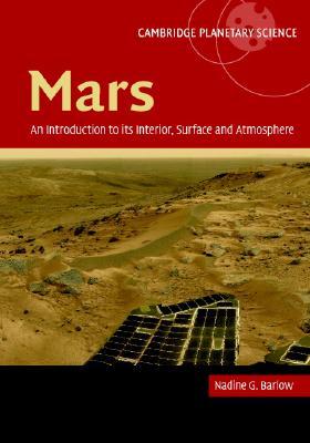 Mars: An Introduction to its Interior, Surface and Atmosphere (Cambridge Planetary Science, Series Number 8)