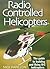 Radio Controlled Helicopters: The Guide to Building and Flying R/C Helicopters
