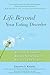 Life Beyond Your Eating Disorder: Reclaim Yourself, Regain Your Health, Recover for Good
