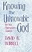 Knowing The Unknowable God:...