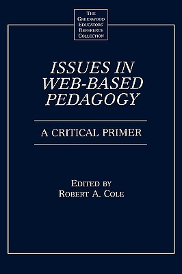 Issues in Web-Based Pedagogy: A Critical Primer (The Greenwood Educators' Reference Collection)