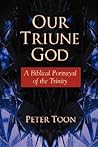 Our Triune God: A Biblical Portrayal of the Trinity