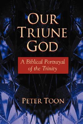 Our Triune God: A Biblical Portrayal of the Trinity (Paperback)