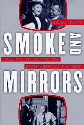 Smoke and Mirrors: Violence, Television & Other American Cultures (Hardcover)