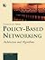 Policy-Based Networking: Architecture and Algorithms