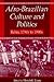Afro-Brazilian Culture and Politics: Bahia, 1790s-1990s: