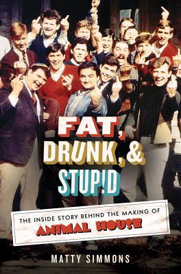 Fat, Drunk, & Stupid: The Inside Story Behind the Making of Animal House (Hardcover)