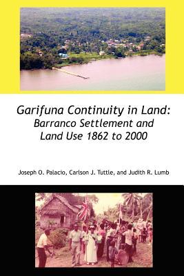 Garifuna Continuity in Land: Barranco Settlement and Land Use 1862 to 2000 (Paperback)
