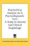 Handwriting Analysis As A Psychodiagnostic Tool: A Study In General And Clinical Graphology Handwriting Analysis As A Psychodiagnostic Tool: A Study In General And Clinical Graphology
