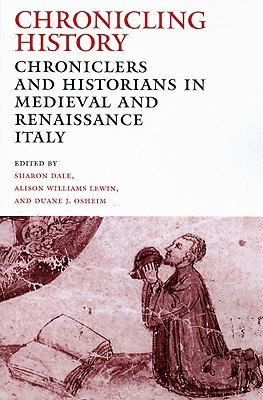 Chronicling History: Chroniclers and Historians in Medieval and Renaissance Italy (Paperback)