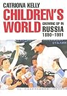 Children’s World: Growing Up in Russia, 1890-1991