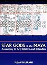 Star Gods of the Maya: Astronomy in Art, Folklore, and Calendars (The Linda Schele Series in Maya and Pre-Columbian Studies)