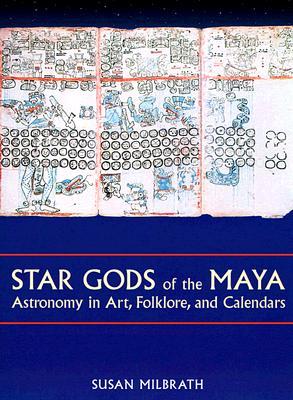 Star Gods of the Maya: Astronomy in Art, Folklore, and Calendars (The Linda Schele Series in Maya and Pre-Columbian Studies)