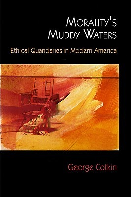 Morality's Muddy Waters: Ethical Quandaries in Modern America (Hardcover)