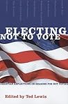 Electing Not to Vote: Christian Reflections on Reasons for Not Voting Electing Not to Vote: Christian Reflections on Reasons for Not Voting