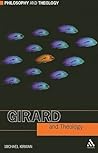 Girard and Theology (Philosophy and Theology) Girard and Theology (Philosophy and Theology)