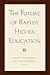 The Future of Baptist Higher Education