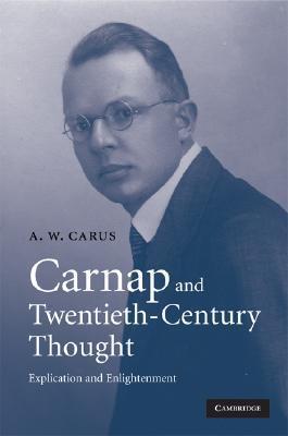 Carnap and Twentieth-Century Thought: Explication as Enlightenment (Hardcover)
