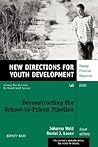Deconstructing the School-to-Prison Pipeline (New Directions for Youth Development, Vol. 99)