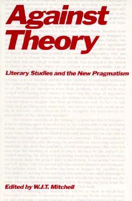 Against Theory: Literary Studies and the New Pragmatism (A Critical Inquiry Book)
