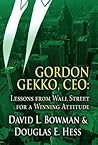 Gordon Gekko, CEO: Lessons from Wall Street for a Winning Attitude
