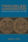 Troubled Commemoration: The American Civil War Centennial, 1961-1965 (Making the Modern South)
