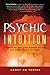 Psychic Intuition: Everything You Ever Wanted to Ask But Were Afraid to Know