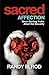 Sacred Affection (7 Exciting Truths about Our Sexuality)