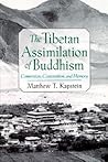 The Tibetan Assimilation of Buddhism: Conversion, Contestation, and Memory