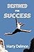 Destined for Success by Marty Delmon