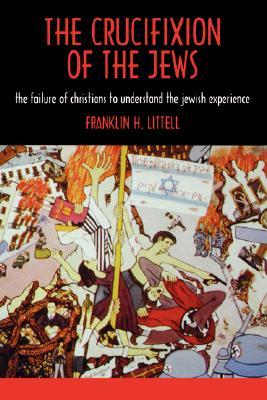 The Crucifixion of the Jews: The Failure of Christians to Understand the Jewish Experience (Paperback)