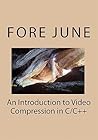 An Introduction to Video Compression in C/C++ An Introduction to Video Compression in C/C++