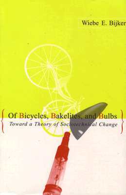 Of Bicycles, Bakelites, and Bulbs: Toward a Theory of Sociotechnical Change (Inside Technology)