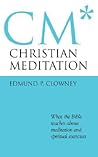Christian Meditation: What the Bible Teaches About Meditation and Spiritual Exercises