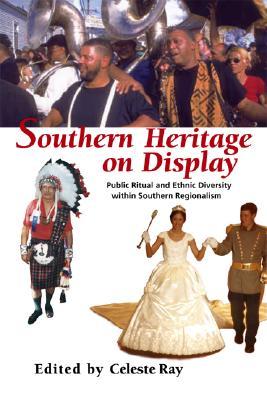 Southern Heritage on Display: Public Ritual and Ethnic Diversity within Southern Regionalism (Hardcover)