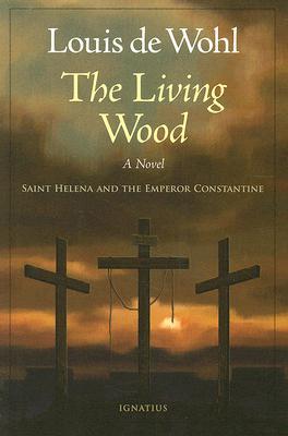 The Living Wood: A Novel about Saint Helena and the Emperor Constantine (Paperback)