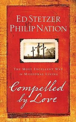 Compelled by Love: The Most Excellent Way to Missional Living (Paperback)