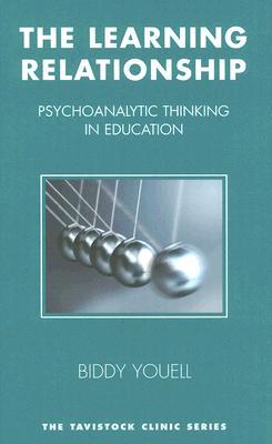 The Learning Relationship: Psychoanalytic Thinking in Education (Tavistock Clinic Series)